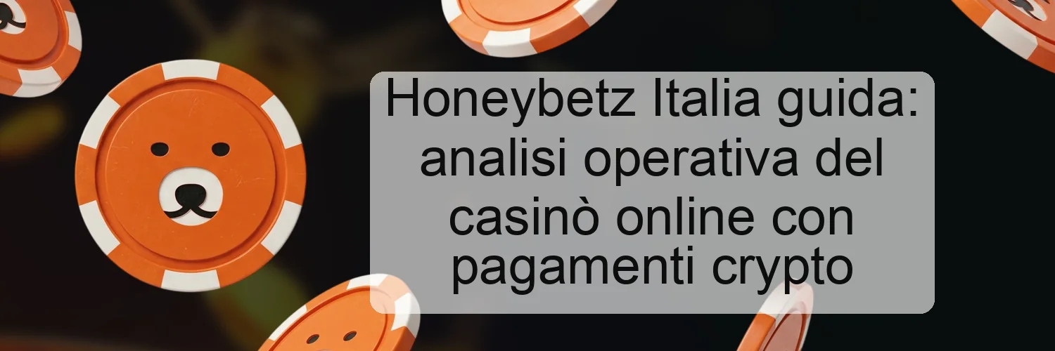 Honeybetz Italia guida: analisi operativa del casinò online con pagamenti crypto