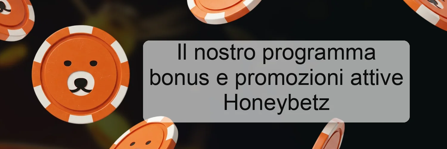 Il nostro programma bonus e promozioni attive Honeybetz